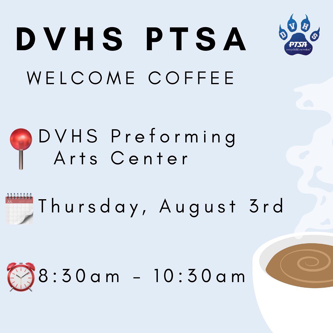We would love to see you all this THURSDAY, August 3rd from 8:30–10:30 at our DVHS PTSA Welcome Coffee. This event will take place in front of the DVHS Preforming Arts Center. See you then!