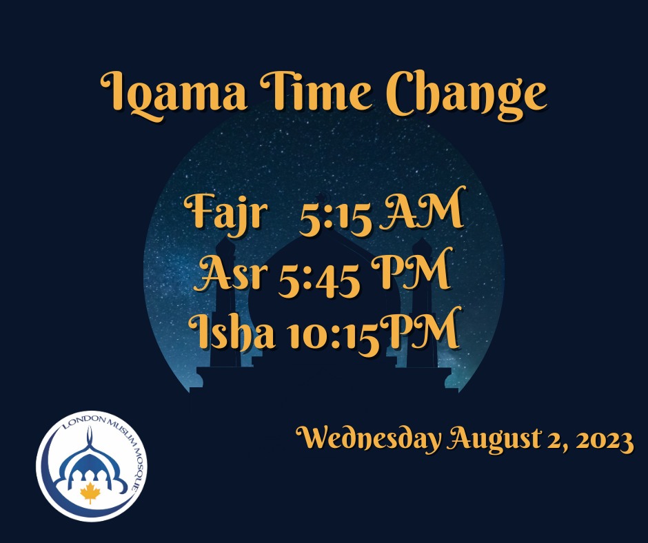 Iqama Time Change Fajr 5:15 AM Asr 5:45 PM Isha 10:15 PM