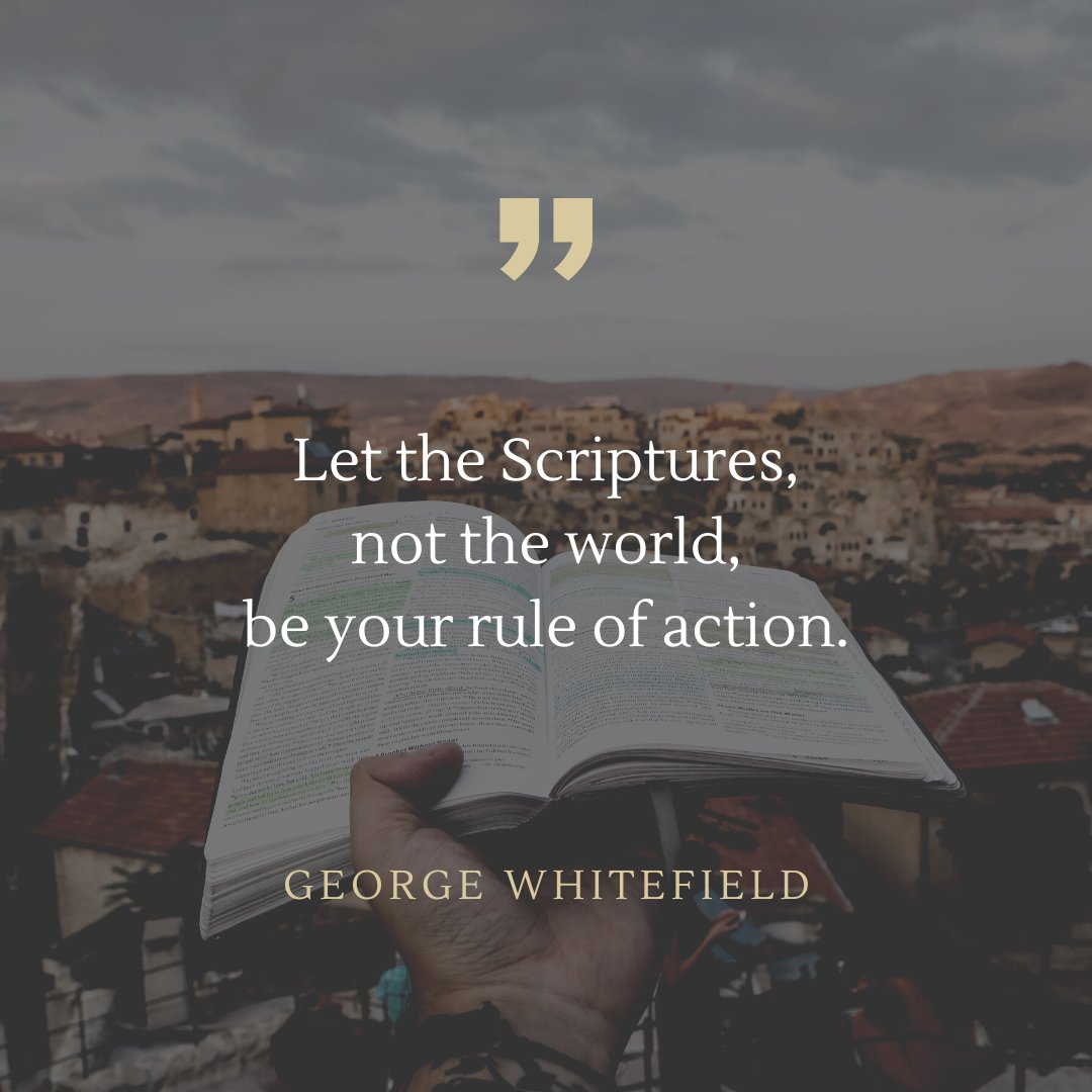 gbcob's tweet photo. "Let the Scriptures, not the world, be your rule of action."

—George Whitefield https://t.co/q526ySlT7j
