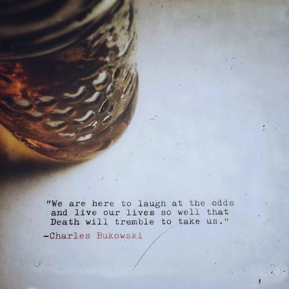 bukowskiquoteus's tweet photo. "We are here to laugh at the odds and live our lives so well that Death will tremble to take us." 

~ Charles Bukowski https://t.co/PEh3ggFxJy
