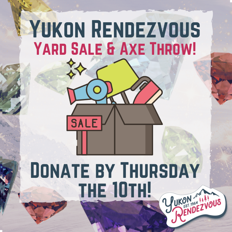 One person's trash is another person's treasure. Donate your "trash" or treasure for our Yukon Rendezvous Yard Sale &amp; Axe Throw, which will be held Saturday, August 12th! 

Items can be dropped off at our office at Suite 900, 4230 4th Ave (Yukon Inn Plaza).