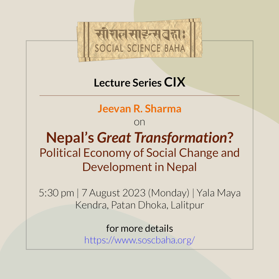 #LectureSeries SSB cordially invites you to its Lecture Series CIX Jeevan R Sharma @jrs437 on 'Nepal’s Great Transformation? Political Economy of Social Change and Development in Nepal' 5:30 pm | 7 August 2023 (Monday) | Yala Maya Kendra, Patan Dhoka, Lalitpur