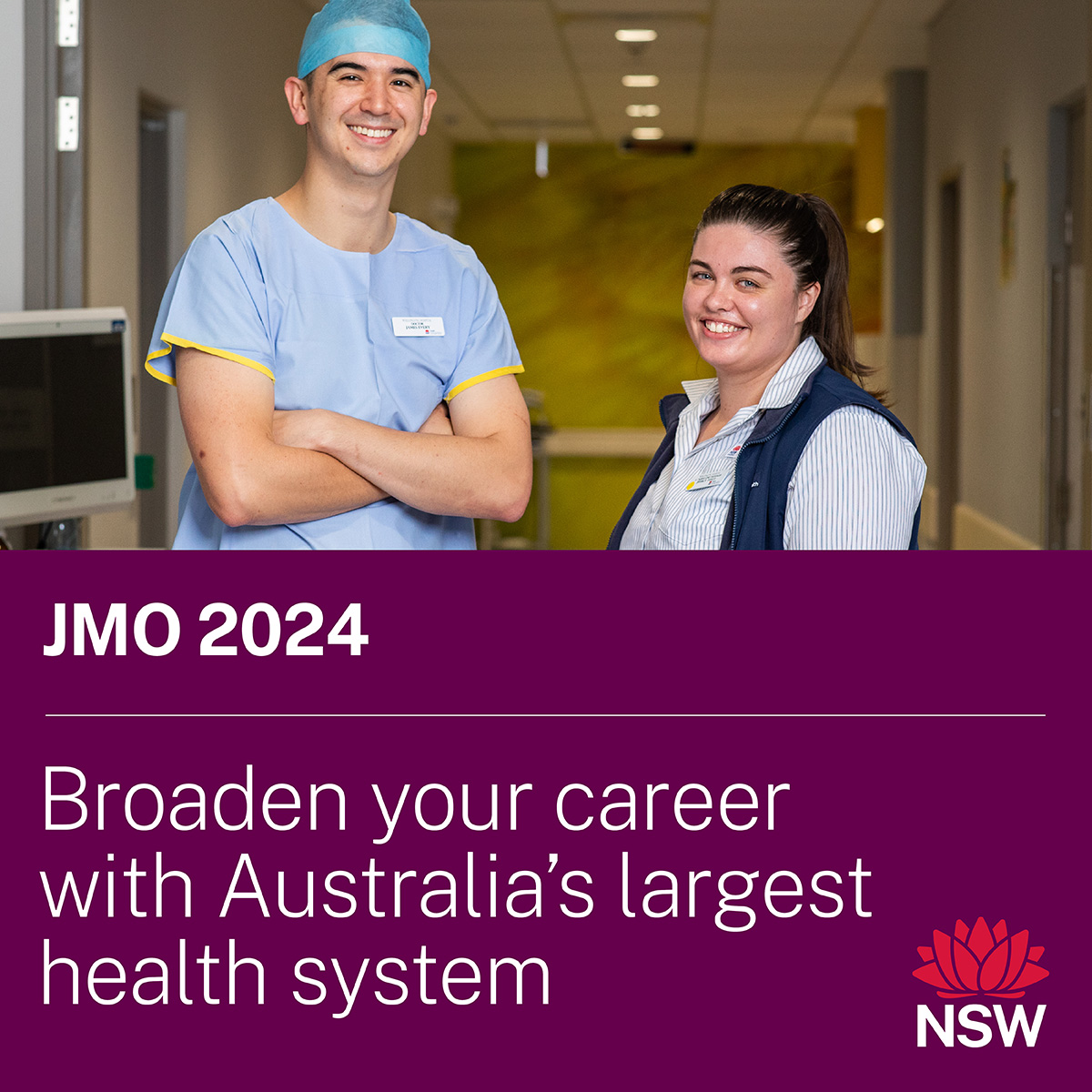 Junior Medical Officer applications for 2024 are now open.

NSW Health’s JMOs work with some of the most experienced and skilled medical professionals in Australia.

Applications close 8 August 2023.

Apply today: health.nsw.gov.au/jmo-apply