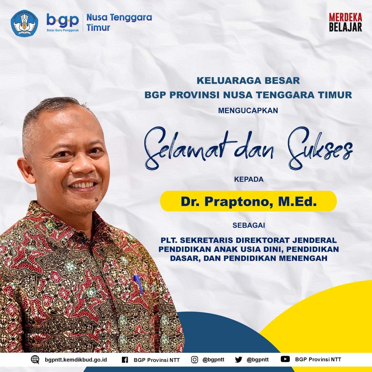 bgpntt's tweet photo. Balai Guru Penggerak Provinsi Nusa Tenggara Timur mengucapkan selamat dan sukses kepada Dr. Praptono, M.Ed. sebagai Plt. Sekretaris Direktorat Jenderal Pendidikan Anak Usia Dini, Pendidikan Dasar, dan Pendidikan Menengah.

#BGPProvinsiNTT 
#MerdekaBelajar https://t.co/NcM8MXTSbH