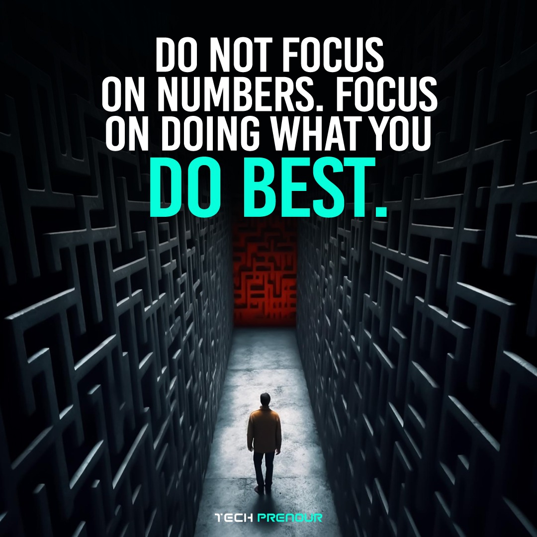 Do not focus on numbers. Focus on doing what you do best.

#focus #numbers #doyourbest #keepdoing #waytosuccess #hardworkpaysoff #techprenour #selfmotivation #selfinspiration