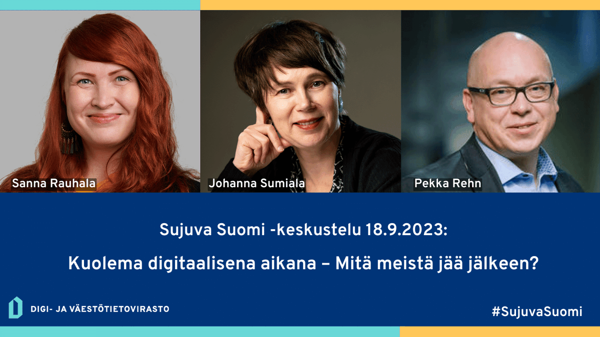 Tule seuraamaan Sujuva Suomi -keskustelua 18.9. klo 15-16!

❔Aihe: Kuolema Digitaalisena aikana - mitä meistä jää jälkeen?
🗣️Keskustelijat: <a href="/rosettaxv/">Sanna Rauhala</a> <a href="/johannasumiala/">Johanna Sumiala</a> ja <a href="/PekkaRehn/">Pekka Rehn</a>. 

Ilmoittaudu paikan päälle tai webinaariin lyyti.fi/reg/Sujuva_Suo… #SujuvaSuomi #kuolema
