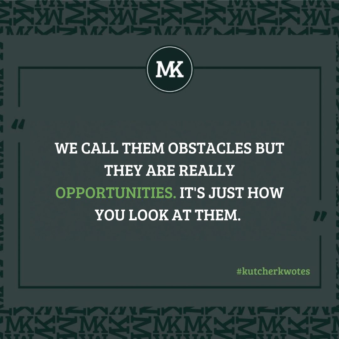 Changing your mindset in how you look at things makes a huge difference in how you deal with things. 

#kutcherkwotes