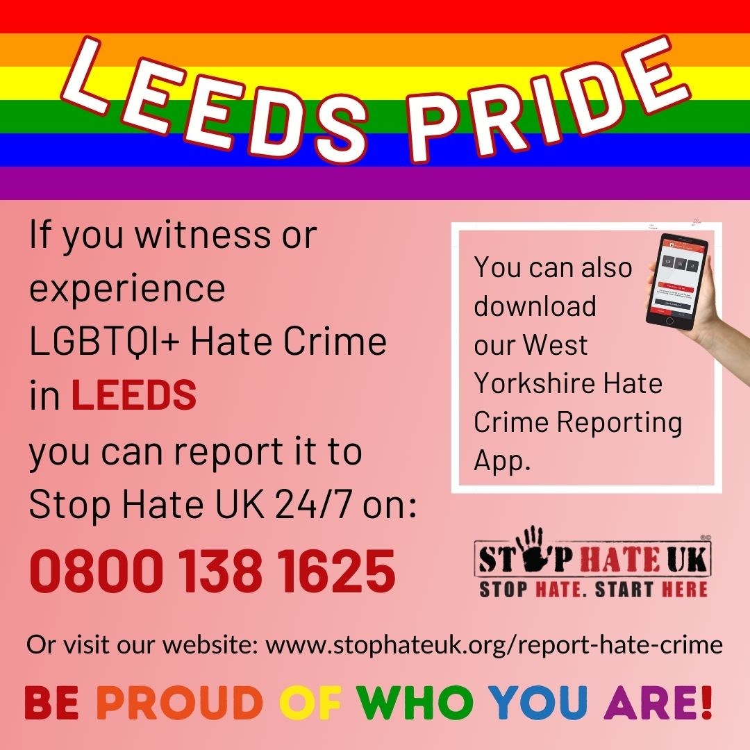 If you're heading to #LeedsPride today we hope you have a fabulous time. 🏳️‍🌈

Have a fabulous day everyone! 

If you need us we are here 24/7 on 0800 138 1625, download our West Yorkshire Reporting App or visit:
stophateuk.org/report-hate-cr…

<a href="/LeedsPride/">Leeds Pride</a>