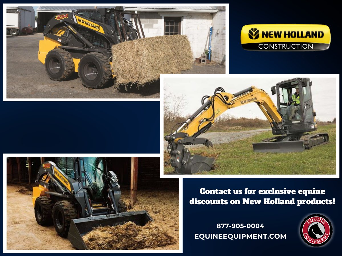 Looking for great quality and power? Then check out New Holland's construction  line. From skidsteers to trackloaders to excavators, these machines can  handle the rough and tough jobs on your farm! Call 877-905-0004 for  exclusive equine savings!