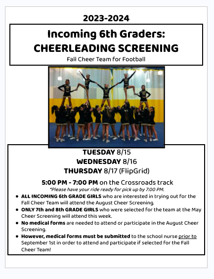 For incoming 6th-grade girls interested in Cheerleading, a screening will be held 8/15 and 8/16 (along with a Flipgrid on 8/17). See the attached flyer for details.