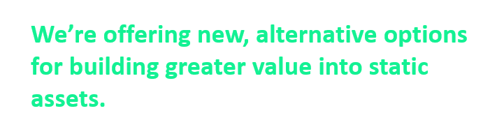 new, alternative options for building greater value into static assets. 'hey Jamie, clip that'