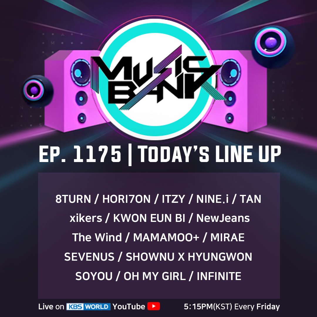 [#MusicBank] EP. 1175 | LINEUP!
8TURN / HORI7ON / ITZY / NINE.i / TAN / xikers / KWON EUN BI NewJeans / The Wind / MAMAMOO+ / MIRAE / SEVENUS / SHOWNU X HYUNGWON / SOYOU / OH MY GIRL / INFINITE 

LIVE on #KBSWORLDTV YouTube | 5:15PM(KST) every Friday