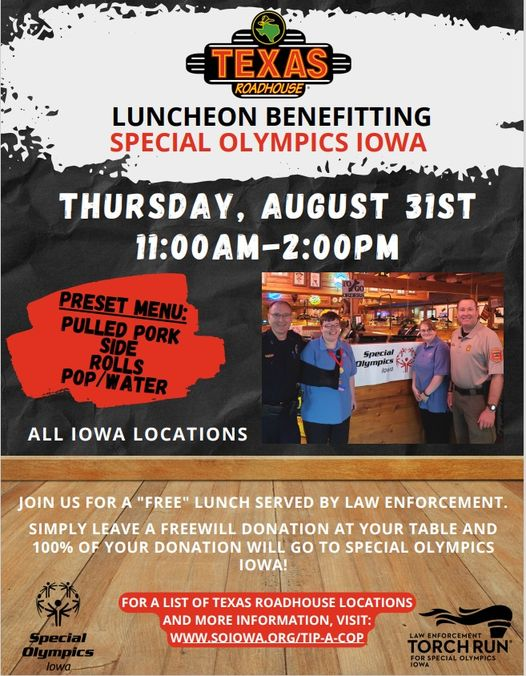 Make your plans now to come out to Texas Roadhouse on Thursday August 31, 2023 11 am - 2 pm for some good food and help support Special Olympics Iowa!