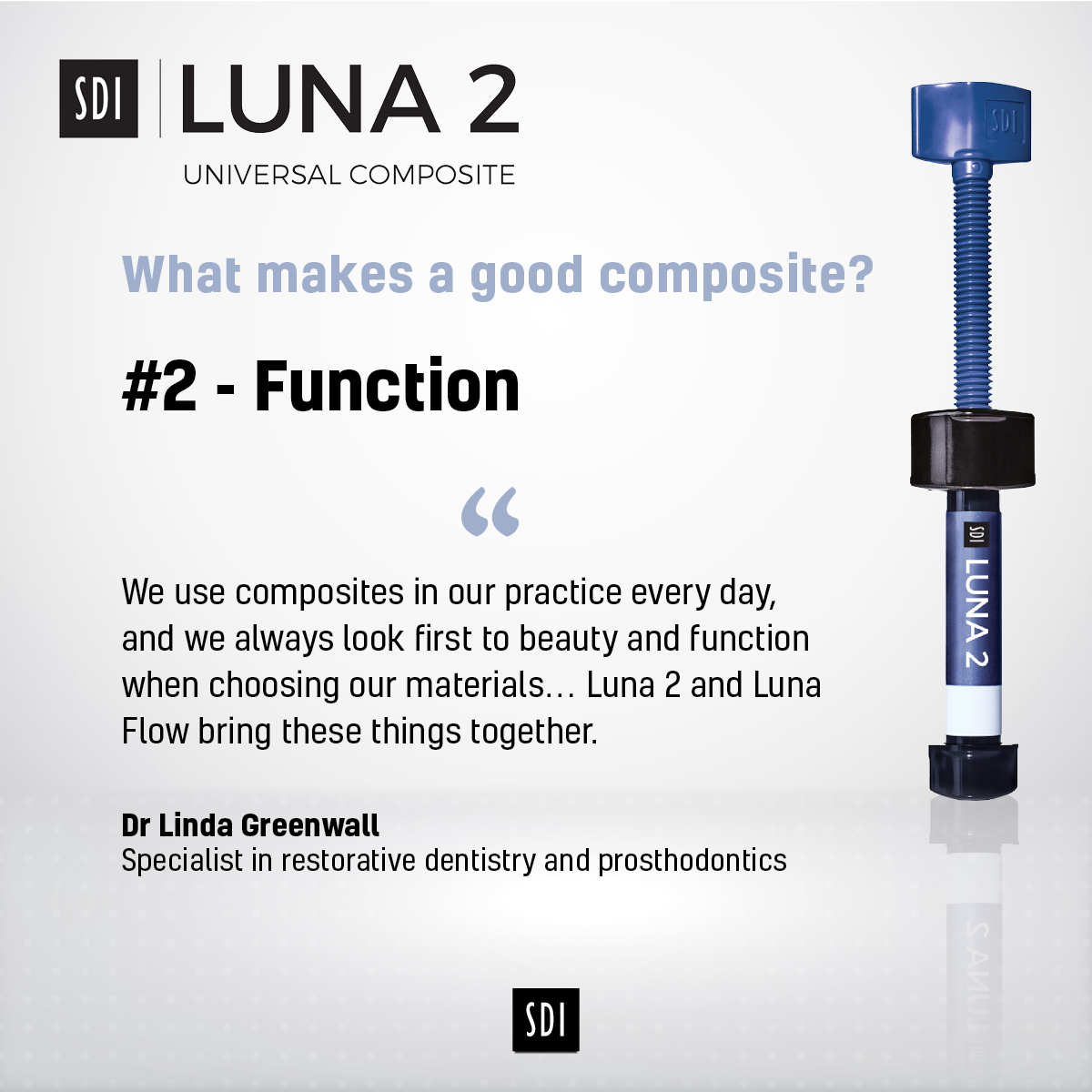 What makes a good composite?

#2 - Function

“We always look first to beauty and function when choosing our materials… Luna 2 and Luna Flow bring these things together.”  - Dr Linda Greenwall

Learn more:
sdirestoratives.co.uk/luna-2/