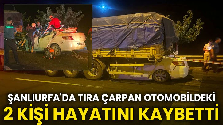 Şanlıurfa'da tıra çarpan otomobildeki 2 kişi hayatını kaybetti

Şanlıurfa'da otomobilin tıra arkadan çarpması sonucu 2 kişi yaşamını yitirdi.
