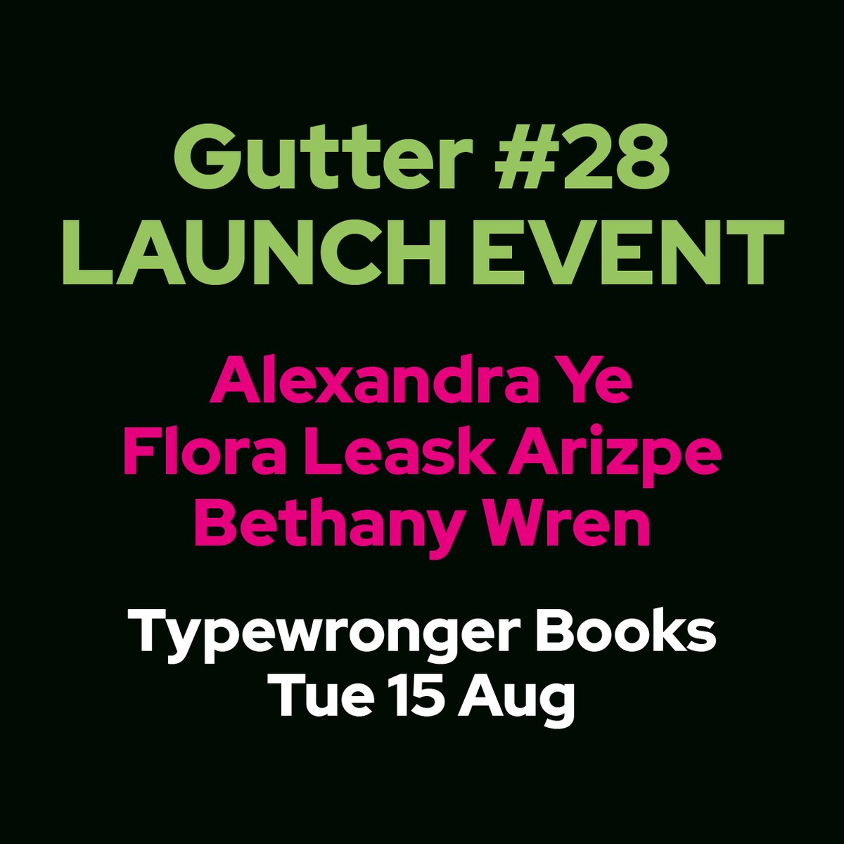 Not long to go until Gutter #28 is released into the wild! Join us at Typewronger Books, along with Alexandra Ye (@yealyg), Flora Leask Arizpe (@rxflx) and Bethany Wren (@beth_wren) for a tremendous night of reading and rejoicing!