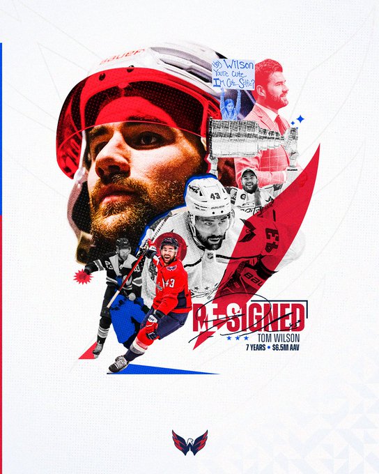 Graphic celebrating the re-signing of forward Tom Wilson to a seven-year contract extension carrying an average annual value of $6.5 million. Collage at center of graphic features various cutouts of Wilson in home, road and alternate Capitals jerseys, including him lifting the cup, as well as him in a suit and a fan holding a sign directed towards him.