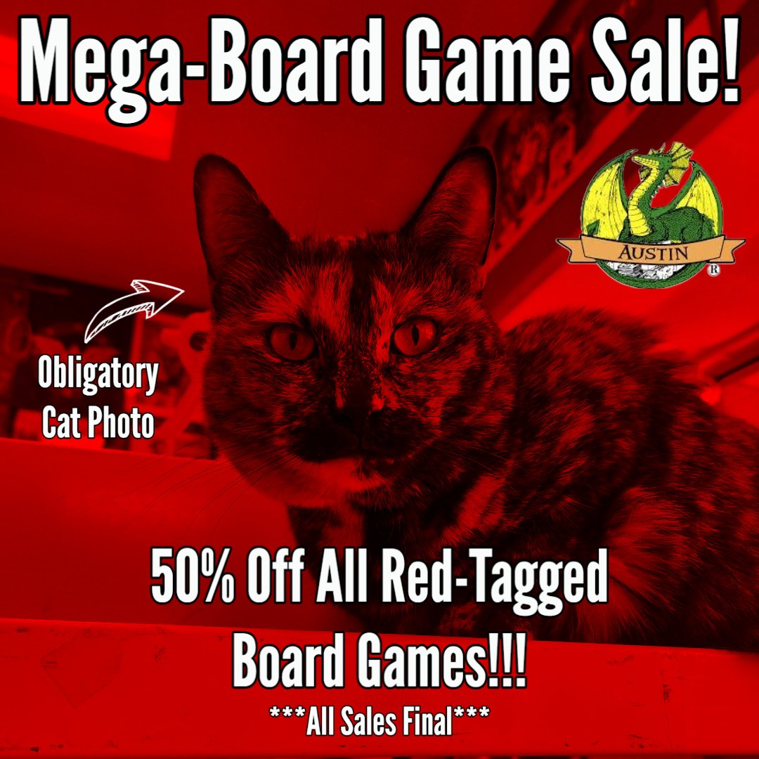 Come check out our mega-sized board game sale!  50% off all red-tagged board games!!!  ***All Sales Final/Discounts Do Not Stack***