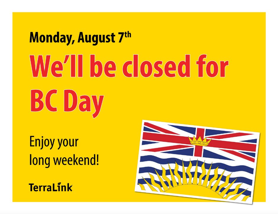 All TerraLink locations will be closed for BC Day. If you are spending time away from home this weekend, have save travels, and remember - wildfire prevention is everyone's responsibility!
