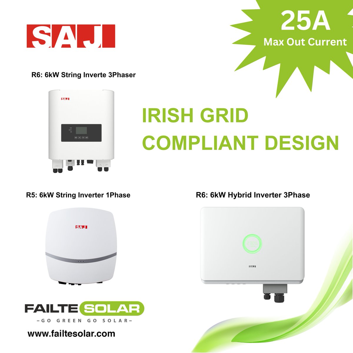 SAJ 6KW 25 Amps maximum current output Inverters! 

String and Hybrid Inverters, specially designed to comply with Irish Grid regulations!

Contact us at +353 61 475 839 or visit our website failtesolar.com