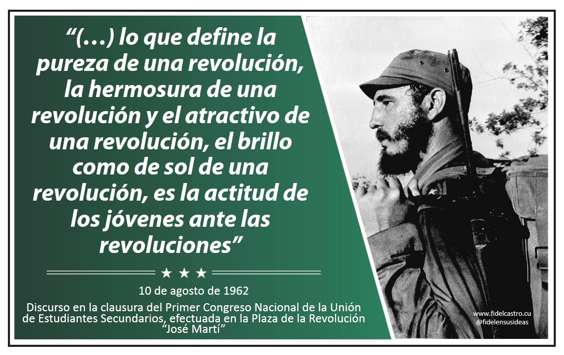🎙#FidelCastro pronuncia discurso en la clausura del I Congreso Nacional de la Unión de Estudiantes Secundarios:

“(…) lo que define la pureza de una revolución, la hermosura de una revolución y el atractivo de una revolución, es la actitud de los jóvenes ante las revoluciones”.