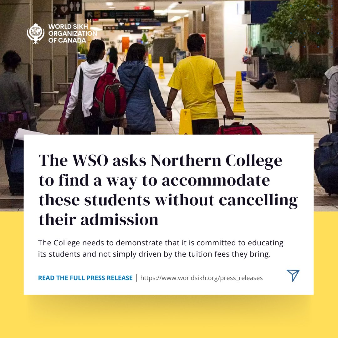 PRESS RELEASE: NORTHERN COLLEGE'S WITHDRAWAL OF ADMISSION TO HUNDREDS OF INTL STUDENTS UNACCEPTABLE

The World Sikh Organization of Canada (WSO) calls on Northern College to recognise the impact of their decision to withdraw hundreds of international students admission for the