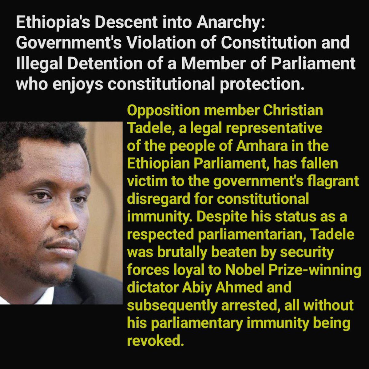 tadesse_yuri's tweet photo. Ethiopia's Descent into Anarchy: Government's Violation of Constitution and Illegal Detention of a Member of Parliament who enjoys constitutional protection. In a troubling turn of events, opposition member Christian Tadele, a legal representative of the people of Amhara in the Ethiopian Parliament, has fallen victim to the government's flagrant disregard for constitutional immunity. Despite his status as a respected parliamentarian, Tadele was brutally beaten by security forces loyal to Nobel Prize-winning dictator @AbiyAhmedAli and subsequently arrested, all without his parliamentary immunity being revoked.

The incident sheds light on Ethiopia's descent into anarchy, with the government itself undermining its own constitution by illegally detaining a member of the parliament who enjoys constitutional protection. This unfortunate development illustrates the failure of the legal system, exposing a disturbing reality where Abiy Ahmed, the self-proclaimed rule of law, operates by his own arbitrary rules.

The turmoil in Ethiopia is further exacerbated by the conflict in the Amhara region, where Amhara Fano forces have seized control of several cities, inflicting severe losses on government forces. In the wake of military defeats, the regime has resorted to terrorizing civilians in the Amhara region, committing atrocities against innocent women and children.

Moreover, the arrest of renowned Amhara singer Dagne Walle, whose artistic works celebrate the Amhara people, adds to the growing concern of the government's crackdown on dissent and free expression.

The situation in Ethiopia calls for urgent attention from the international community. The blatant violation of constitutional immunity and the use of violence against civilians are clear indicators of the deteriorating state of the country's governance. As the world watches, Ethiopia's future remains uncertain, and the need for accountability, justice, and respect for constitutional rights has never been more crucial.

@EthioHRC @ocaorg @amnesty @hrw @AJEnglish @BBCNews @CNN @AFP @UNHumanRights @UNESCO @EthioHRC @USEmbassyAddis @MWLOrg_en @CPJAsia @CPJ_Eurasia @ashenafi_meaza @pen_int @pressfreedom @CPJAfrica @CPJAmericas @AbiyAhmedAli @GPEthiopia @AAA_Amhara 
@USEmbassyAddis @UKinEthiopia
@EthiopiaEU @MikeHammerUSA
@TiborPNagyJr @CohenOnAfrica
@AnaMartinsGomes @JosepBorrellF
@DanielBekele 
#WarOnAmhara
#AmharaGenocide
#FreeMeskeremAbera
#FreeAmharaDetainees