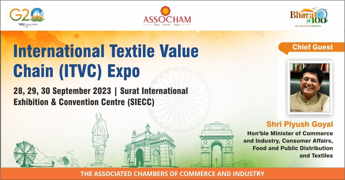ASSOCHAM4India's tweet photo. The grand stage is set for the International Textile Value Chain (ITVC) Expo, proudly brought to you by #ASSOCHAM. We're honored to share that Shri Piyush Goyal, the esteemed Minister of Commerce and Industry, Textiles, Consumer Affairs & Food, and Public Distribution, has kindly consented to serve as the Chief Guest, officially inaugurating the expo.

🗓️September 28th to 30th, 2023 
📍 Surat 

Come, and unite with us in shaping an impactful journey ahead!

@g20org, @TexMinIndia, @PiyushGoyal, @officedjardosh,@TexprocilIndia,@srtepc,@ExportWool,@ISEPC1,@cepcindia,@epchindia,@pdexcil,@HEPC_India,@jpdepc2019,@aepcindia,@textilessc,@Indian_ITTA,@rai_india,@CITIindia_com,@itammaorg,@the_yarn_bazaar, @pratikgadia_gmc,@anjani_prasad

#Textile #InternationalExhibition #Surat  #InternationalTextileValueChain #ITVCExpo