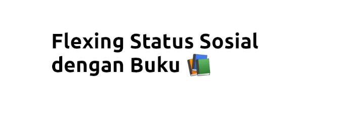 Membaca buku adalah salah satu kegiatan flexing (status signaling).

Anda bisa flexing kekayaan atau intelek Anda dengan buku-buku 📕.

Buku-buku adalah strategi favorit kalangan dengan pendidikan tinggi untuk menunjukkan status sosialnya. Lebih classy daripada pamer mobil. 🤌