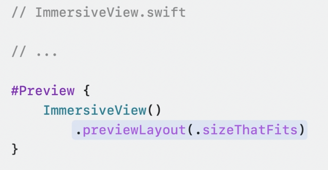 13/x

To preview ImmersiveContent, add the modifier .previewLayout(.sizeThatFits) in the #Preview block