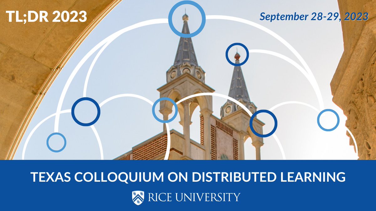 🔥🔥 Looking for attending a fun workshop on cool topics at an amazing university campus? Look no further! 🔥🔥

--What: Texas Colloquium on Distributed Learning at Rice University, Houston.  

-- When/Where: September 28th-29th.

See here: bit.ly/44XE8Kp