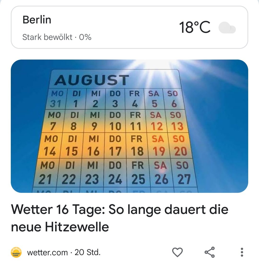 Kommt Leute, noch 16 Tage diese Affenhitze aushalten und dann kommt vielleicht der Sommer zurück mit Baden, Eisschlecken und Biergarten.

#Klimahysterie ist was für Vollspacken.