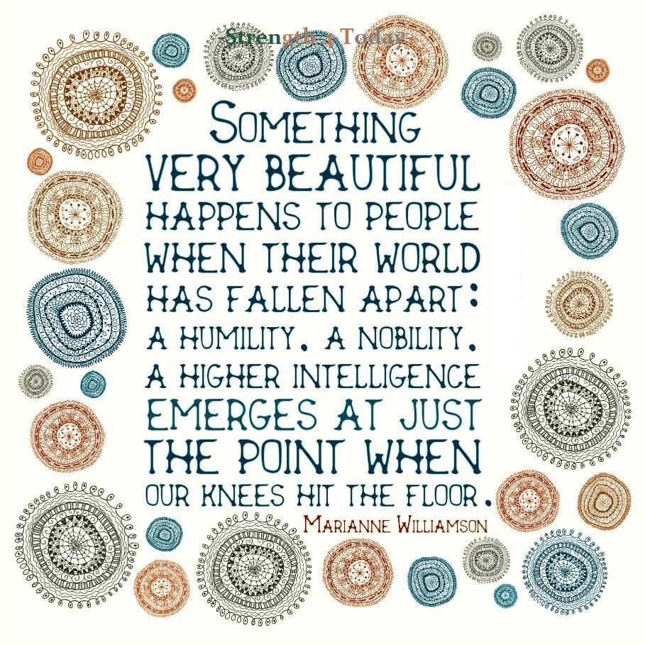 Strengthfor2day's tweet photo. Something Very #Beautiful Happens To People
When Their #World Has #FallenApart:
A #Humility. A #Nobility. A #HigherIntelligence
#Emerges At Just The Point
When Our Knees Hit The Floor.
--Marianne Williamson
#Prayer #ThingsHappen #KneesHitFloor #RecoveryPosse #Strengthfor2day https://t.co/QPo71AGWhz