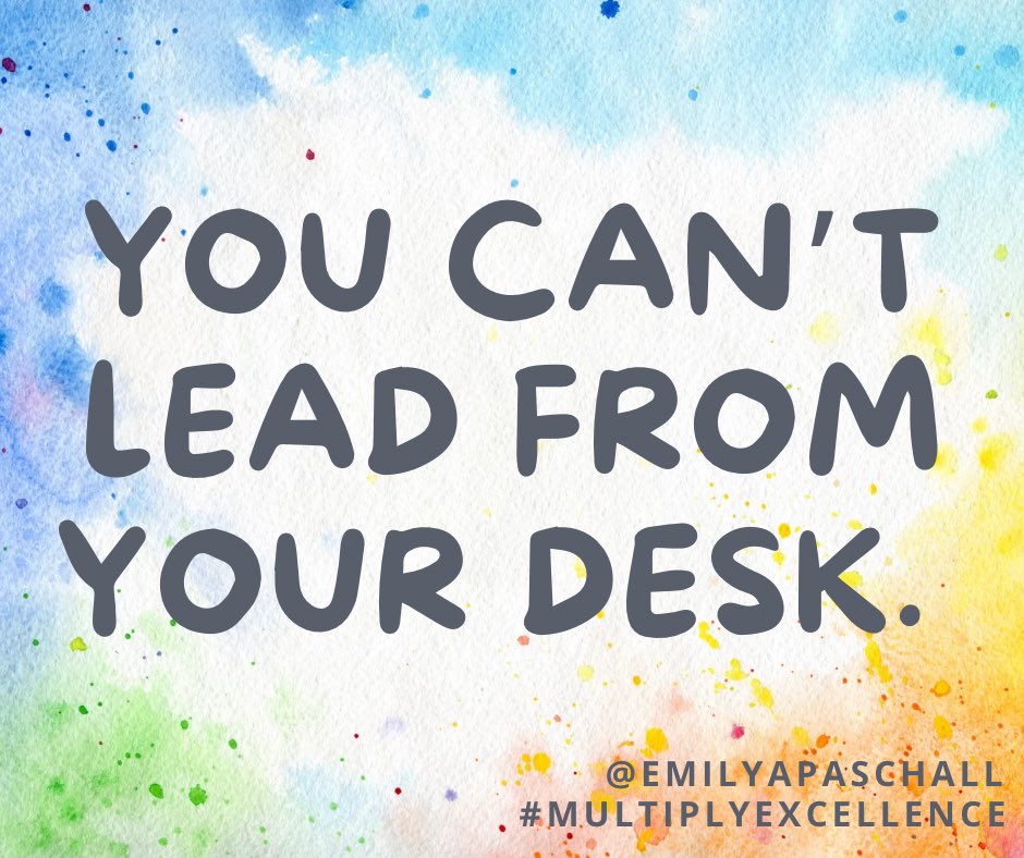 Admins, you can't lead from your office. Get up and get out! Great leaders don't tell you what to do. They exemplify it through their own actions. What you model is what you get. It starts with YOU. #multiplyexcellence