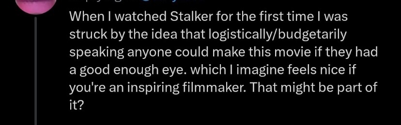 Using Stalker - a film that had to be shot twice consecutively and which was filmed in a location so chemically toxic that it eventually killed the director, lead actor and several crew members - as an example of a movie that is easy to make is perhaps not the best choice here