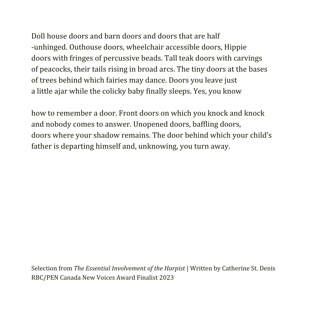 The Door, from The Essential Involvement of the Harpist, by Catherine St. Denis

#NewVoicesAward #RBCFoundation #RBCEmergingArtistsProgram #CanadianPoet #CanadianPoetry #CanadaWrites #CanadianAuthor #CatherineStDenis