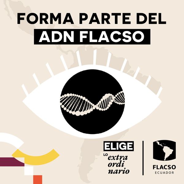 ¡Elige lo extraordinario y descubre el ADN FLACSO!

- Reconocimiento Internacional
- Prestigio académico
- Democratización de la educación
- Especializada en ciencias sociales

#EligeLoExtraordinario #EstudiaenlaFLACSO #ADNFLACSO
