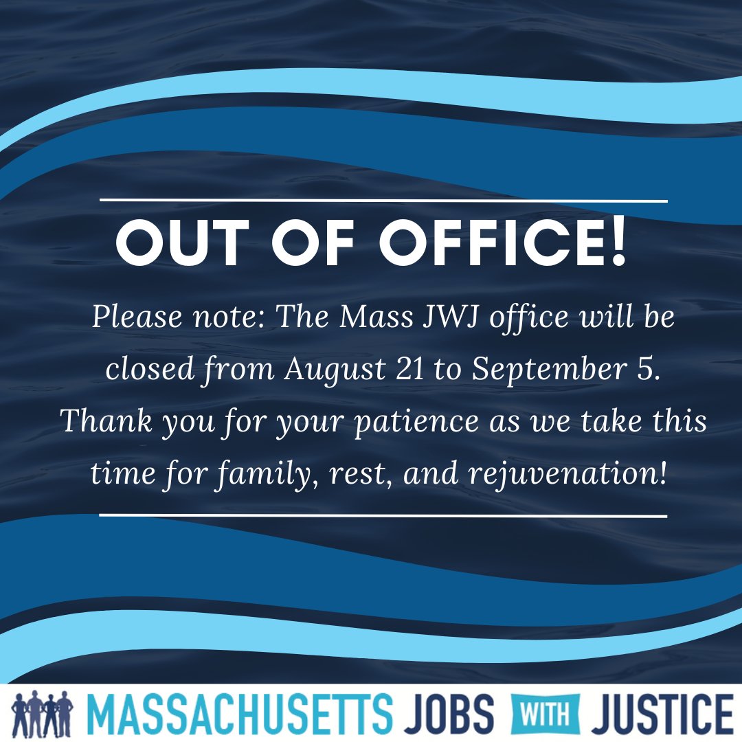 Please note! The Mass Jobs with Justice offices will be closed from Monday 8/21 until Tuesday 9/5 to give all of our staff end-of-summer time for family &amp; restoration. Thank you for your understanding!