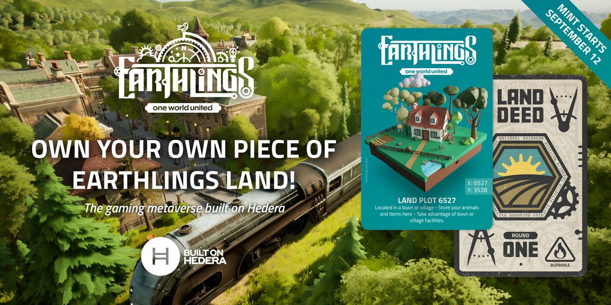 Get ready for our exclusive Land Plot Mint, where you will have the opportunity to own your very own piece of Earthlings land.

Event Details:
Start date: September 12th
Time: 4:00 PM UTC
Rounds: 4

The first round of the mint will be on September 12th, starting at 4:00 PM UTC. This is your chance to get your hands on these limited NFTs!

To get a comprehensive understanding of the event, we made a detailed factsheet that covers all essential information related to the Land Plot Minting process.

But that's not all! As we progress through the coming weeks, there will be numerous opportunities for you to win a Whitelist spot or even free Land Plots (Deeds). Make sure to stay tuned and keep a close eye on the Hedera community and our social media channels. Exciting giveaways and contests will be unveiled, increasing your chances to become a proud land plot owner.