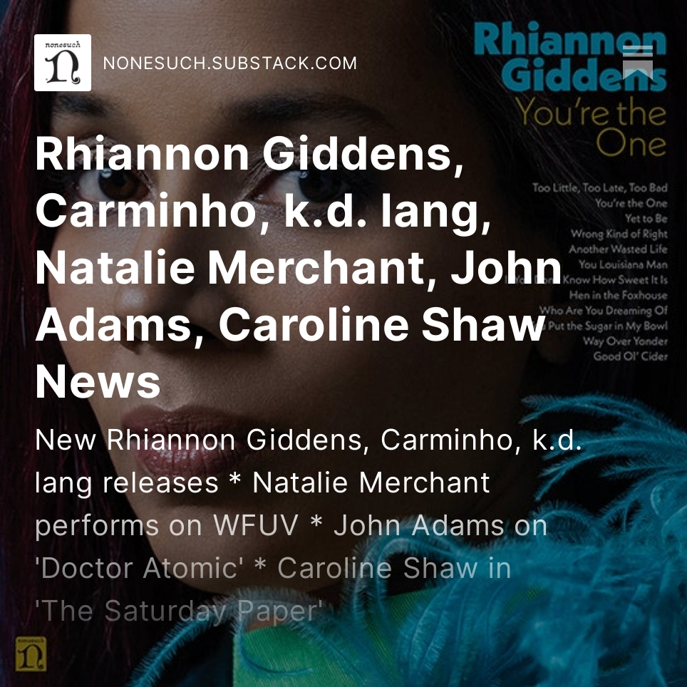 Hey Substackers, we’ve posted our latest weekly Substack with @RhiannonGiddens, Carminho, @kdlang, @nataliemerchant, @helltweet, and @caroshawmusic news. You can read it and subscribe for free at nonesuch.substack.com/p/rhiannon-gid…