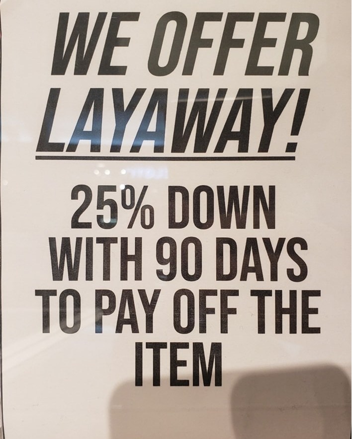 Did you know we offer lay-away at both locations on almost all of our items in store.

25% Down , 25% a month for 90 days

Come put your favorite item in layaway today