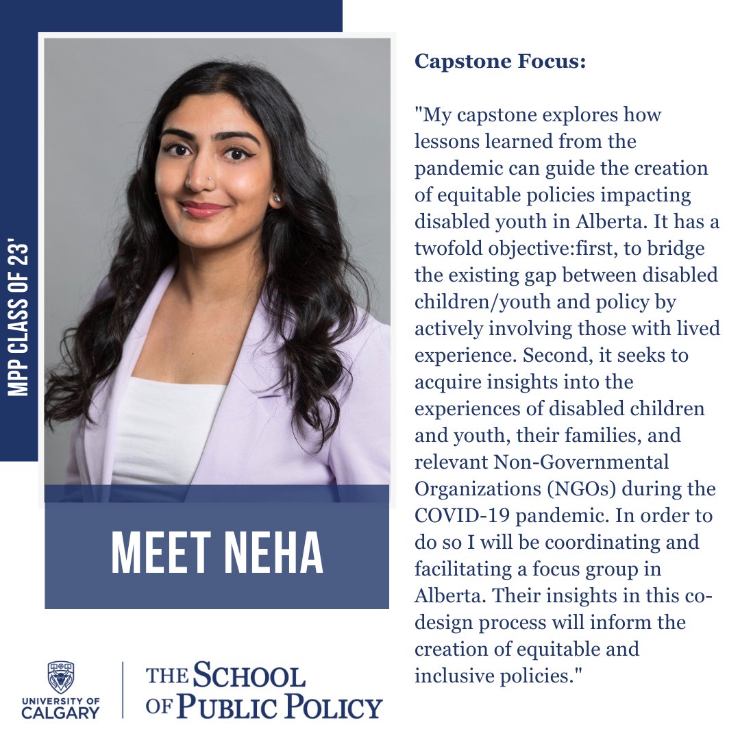 Meet Neha, a member of the 2022/2023 Master of Public Policy cohort at <a href="/policy_school/">School of Public Policy</a> . Her capstone focuses on using co-design to explore how lessons learned from the pandemic can guide the creation of equitable policies impacting disabled children and youth in Alberta.