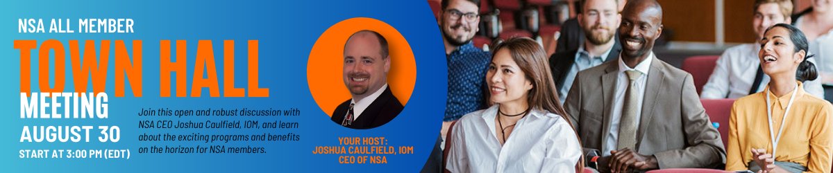 NSA MEMBERS ONLY TOWN HALL
Stay informed about NSA's current developments and our future trajectory. Hear insights from CEO Joshua Caulfield.