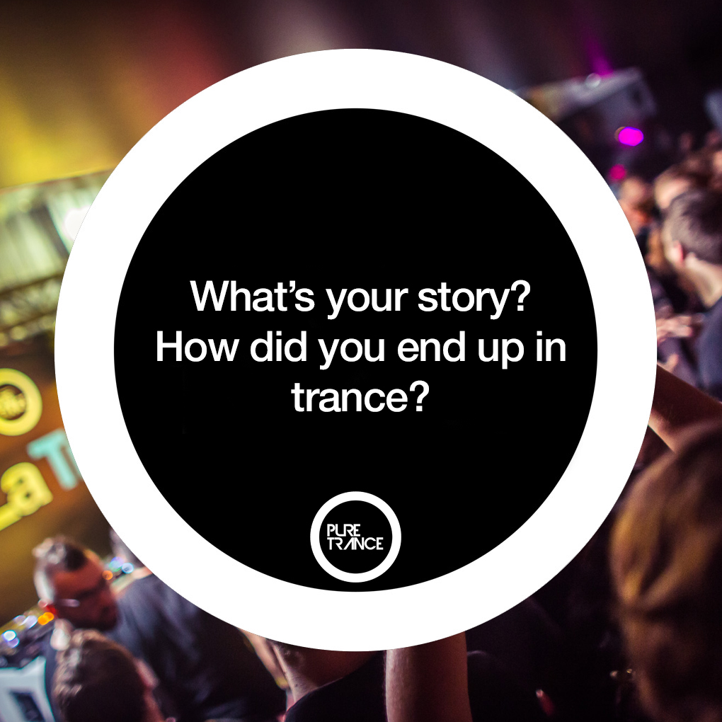 Let's do another round of this one; how did you end up in the trance scene? Is there a special story behind it? Any tunes or sets that made you fall in love?