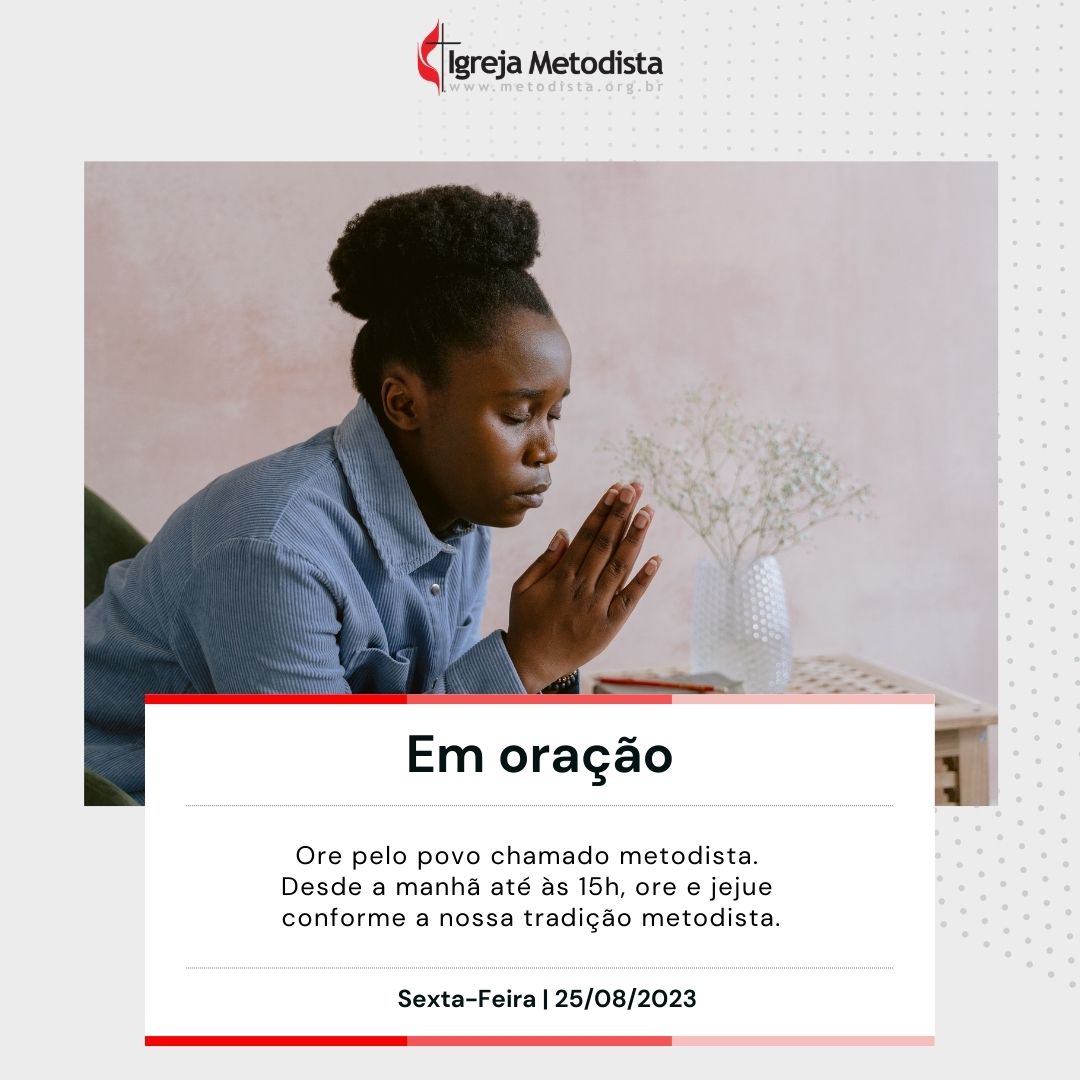 #EmOracao

Ore pelo povo chamado metodista. Desde a manhã até às 15h, ore e jejue conforme a nossa tradição metodista.

Acesse o nosso site e veja os pedidos de oração dessa semana.