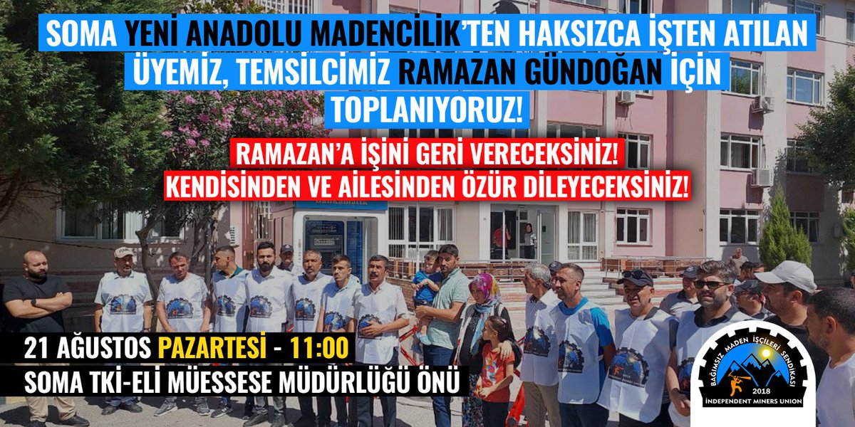 Alınteriyle çalıştığı Yeni Anadolu madencilikte çalışan maden işçisi, temsilcimiz Ramazan Gündoğan haksızca, sendikal faaliyet gerekçesiyle işten atıldı. Ramazan'ın işi geri verilene kadar bu yoldan dönmeyeceğiz. 21 Ağustos Pazartesi 11:00 Soma TKİ ELİ Müdürlüğü önündeyiz.