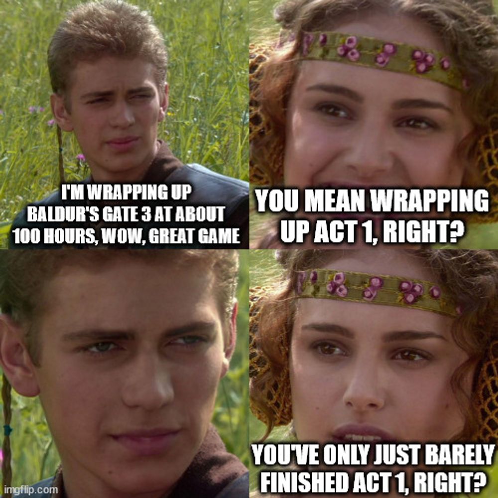 Me, every time I see people apparently finishing Baldur's Gate 3