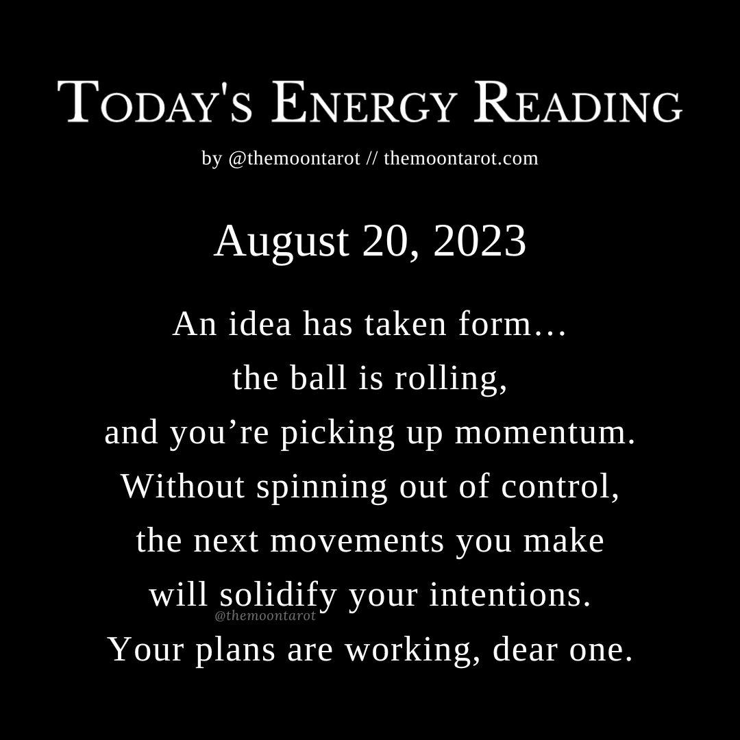 themoontarot_'s tweet photo. Today's Energy Reading: August 20, 2023

Finally, a little peek into the progress you’re making. Sometimes it’s hard to tell if you’re moving forward, backward, or standing still. Today, you’ll see a glimpse into your progress, to keep you motivated enough to stay at it. https://t.co/jacnAZFxos
