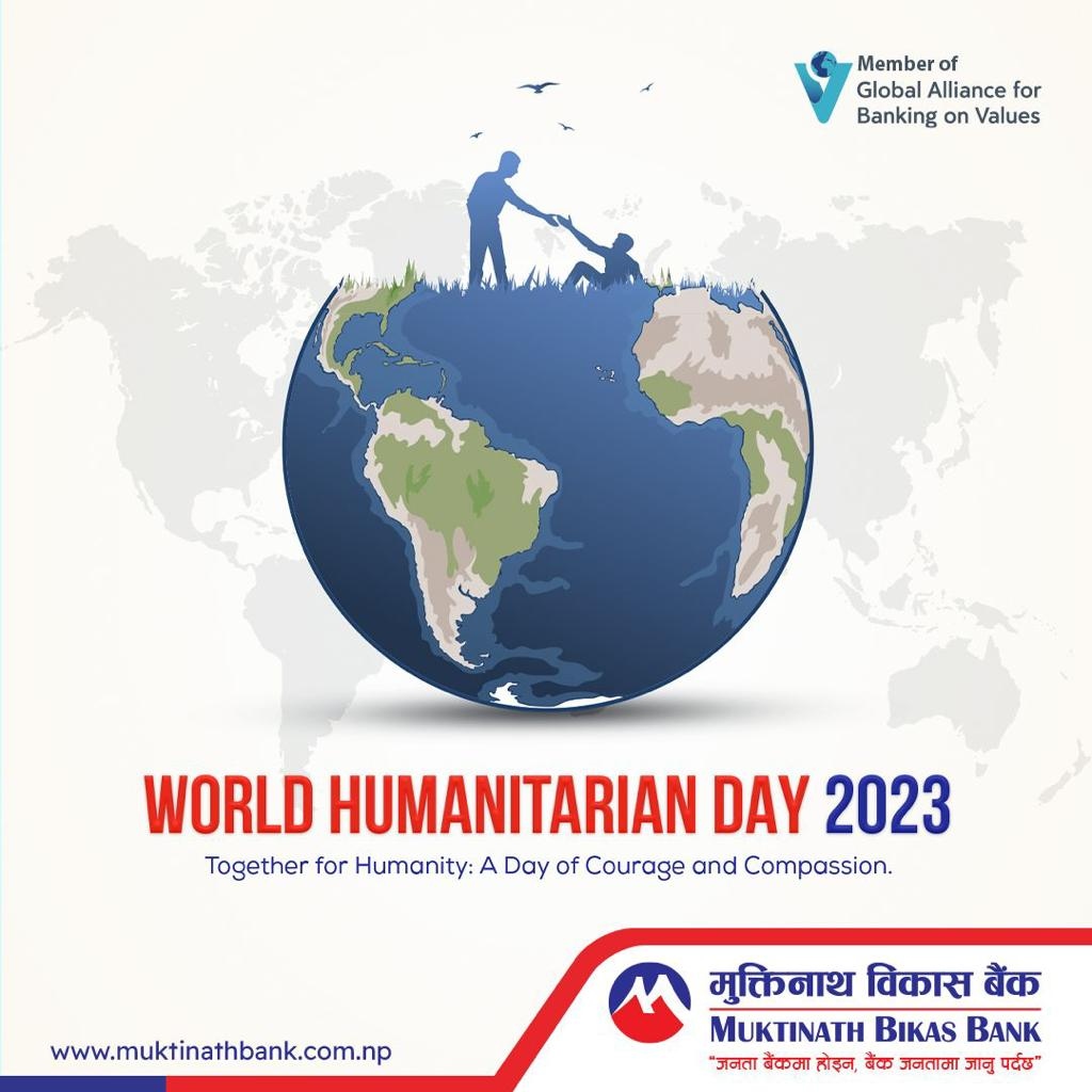 'Empathy knows no borders. On this World Humanitarian Day, let's unite in compassion and make a difference, one act of kindness at a time. 💙🌍 
#HumanitarianDay #EmbraceHumanity ⁠#MuktinathBikasBank #BankSafe #bestbank #bestsavings  #determination