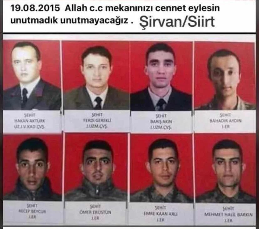 19 Ağustos 2015'te, Siirt-Şirvan karayolunda askeri aracın geçişi sırasında, hain terör örgütü tarafından yola döşenen mayının patlatılması sonucu şehit olan 8 kahraman askerimizi rahmetle ve minnetle anıyoruz. 
Mekanları Cennet, makamları Âli Olsun. 
#ŞehitlerÖlmez